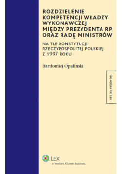 Rozdzielenie kompetencji władzy wykonawczej między prezydenta RP oraz radę ministrów