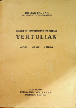 Kwintus Septimiusz Florens Tertulian Czasy życie dzieła 1949 r.