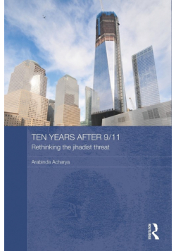 Ten Years After 9/11 - Rethinking the Jihadist Threat
