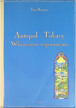 Antopol-Tokary Wskrzeszone wspomnienia