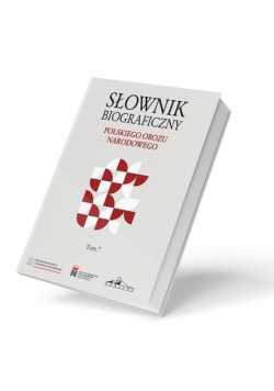 Słownik biograficzny polskiego obozu narod. T.7
