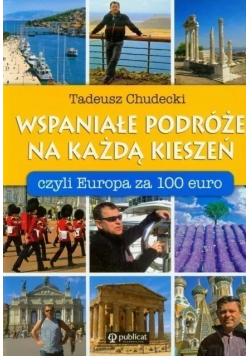 Wspaniałe podróże na każdą kieszeń czyli Europa za 100 euro