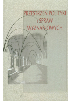 Przestrzeń polityki i spraw wyznaniowych