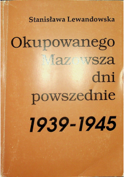 Okupowanego Mazowsza dni powszednie 1939 1945