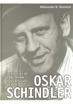 Oskar Schindler in the eyes of Cracovian Jews rescued by him