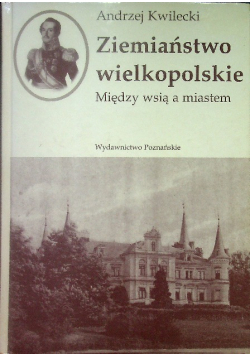 Ziemiaństwo wielkopolskie Między wsią