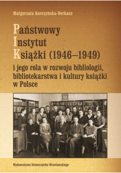 Państwowy Instytut Książki (1946-1949) i jego rola w rozwoju bibliologii bibliotekarstwa i kultury książki w Polsce