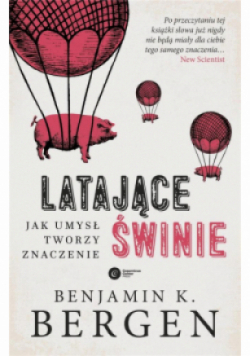 Latające świnie Jak umysł tworzy znaczenie