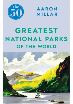 The 50 Greatest National Parks of the World