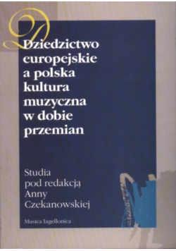 Dziedzictwo europejskie a polska kultura muzyczna w dobie przemian