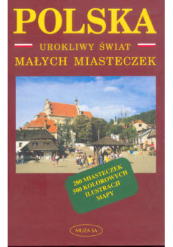 Polska. Urokliwy świat małych miasteczek.