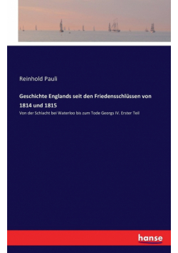 Geschichte Englands seit den Friedensschlüssen von 1814 und 1815