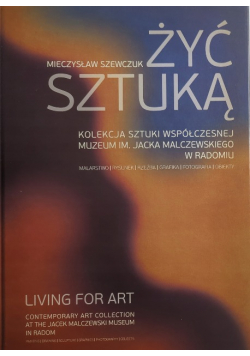 Żyć sztuką - Kolekcja Sztuki Współczesnej