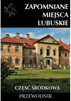 Zapomniane miejsca Lubuskie cz. środkowa