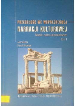 Przeszłość we współczesnej narracji kulturowej Tom 1