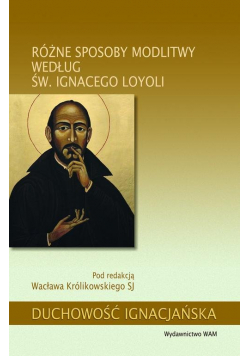 Różne sposoby modlitwy według św. Ignacego Loyoli