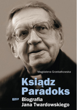 Ksiądz Paradoks: Biografia Jana Twardowskiego