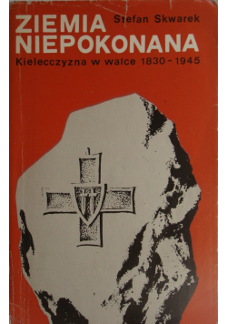 Ziemia niepokonana Kielecczyzna w walce 1830 1945