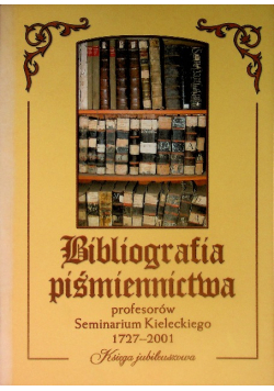 Bibliografia piśmiennictwa profesorów Seminarium Kieleckiego 1727 - 2001