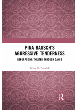 Pina Bausch's Aggressive Tenderness