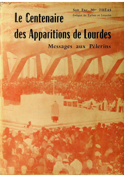 Le Centenaire des Apparitions de Lourdes