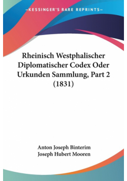 Rheinisch Westphalischer Diplomatischer Codex Oder Urkunden Sammlung, Part 2 (1831)