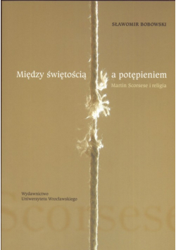 Między świętością a potępieniem:  Martin Scorse i religia