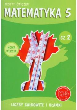 Matematyka z plusem 5 Zeszyt ćwiczeń Część 2 Liczby całkowite i ułamki