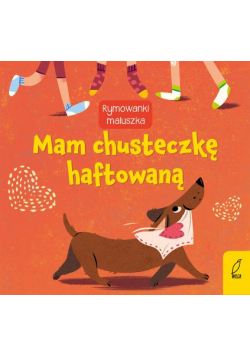 Mam chusteczkę haftowaną. Rymowanki maluszka