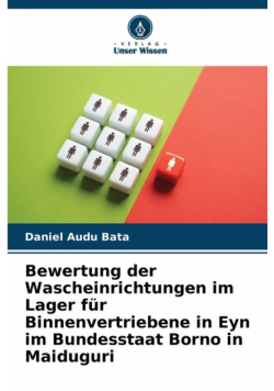 Bewertung der Wascheinrichtungen im Lager für Binnenvertriebene in Eyn im Bundesstaat Borno in Maiduguri