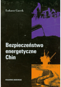 Gacek Łukasz - Bezpieczeństwo energetyczne Chin
