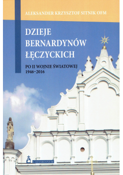 Dzieje bernardynów łęczyckich po II wojnie światowej 1946 - 2016