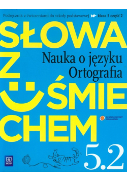 Słowa z uśmiechem 5 Nauka o języku Ortografia część 2 Podręcznik z ćwiczeniami
