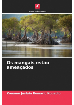 Os mangais estão ameaçados