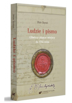 Ludzie i pismo. Gliwiccy pisarze miejscy do 1744 roku