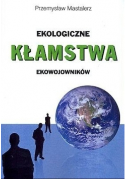 Ekologiczne kłamstwa ekowojowników