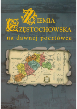 Biernacki Zbigniew M. - Ziemia Częstochowska na dawnej pocztówce
