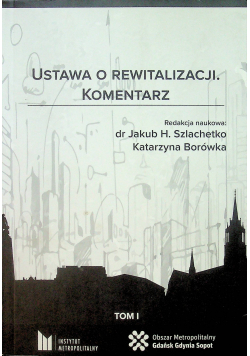 Ustawa o rewitalizacji Komentarz Tom I