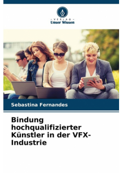 Bindung hochqualifizierter Künstler in der VFX-Industrie