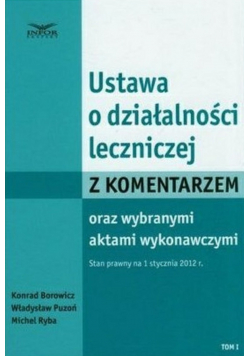Ustawa o działalności leczniczej z komentarzem oraz wybranymi aktami wykonawczymi Tom 1