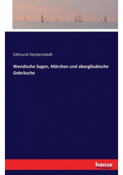 Wendische Sagen, Märchen und abergläubische Gebräuche