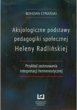 Cyrański B. - Aksjologiczne podstawy pedagogiki społecznej Heleny Radlińskiej