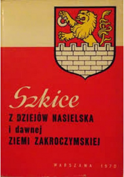 Szkice z dziejów Nasielska i Dawnej Ziemi Zakroczymskiej