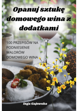 Opanuj sztukę domowego wina z dodatkami