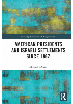 American Presidents and Israeli Settlements since 1967
