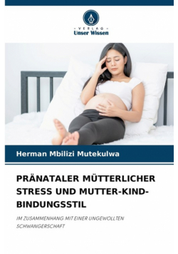 Pränataler Mütterlicher Stress Und Mutter-Kind-Bindungsstil