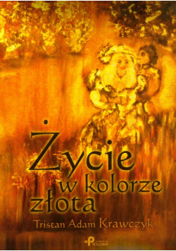 Krawczyk Tristan Adam - Życie w kolorze złota