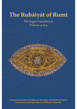 The Rubaiyat of Rumi, The Ergin Translations, Volume 4