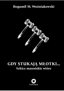 Gdy stukają młotki... Szkice masońskie wtóre
