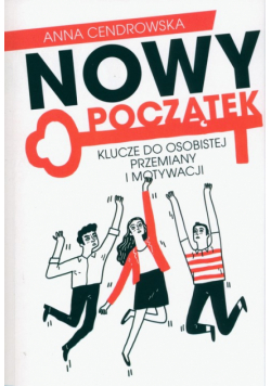 Nowy Początek. Klucze do osobistej przemiany i motywacji